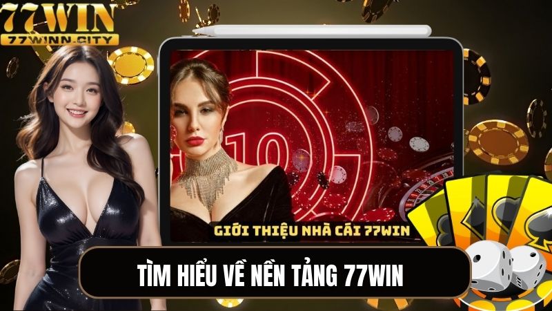 Tìm hiểu về nền tảng 77WIN uy tín hàng đầu