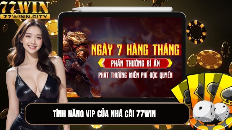 Tính năng VIP độc quyền cho thành viên 77WIN