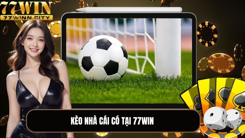  Kèo nhà cái có tại 77WIN