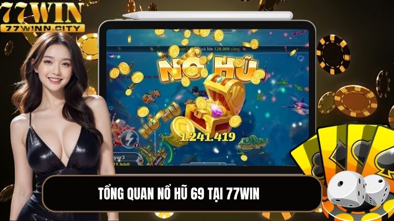 Tổng quan thông tin tựa game nổ hũ 69 mới nhất 