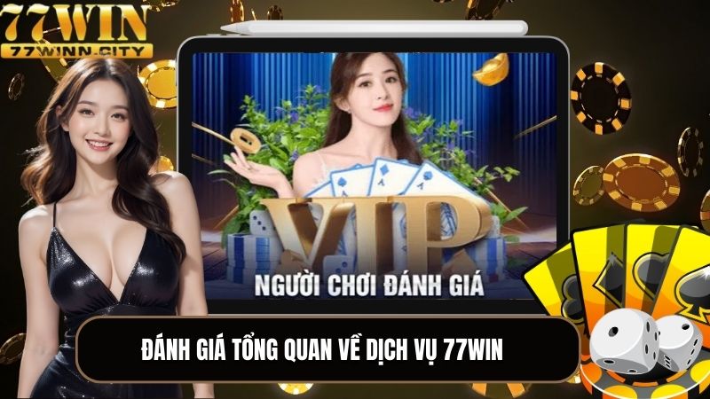 Các đánh giá 77WIN tổng quan về dịch vụ