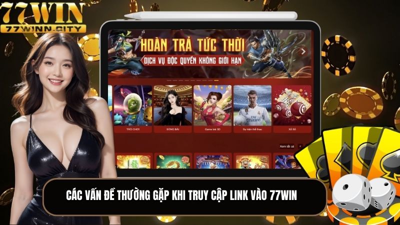 Các vấn đề truy cập thường gặp link vào 77WIN 