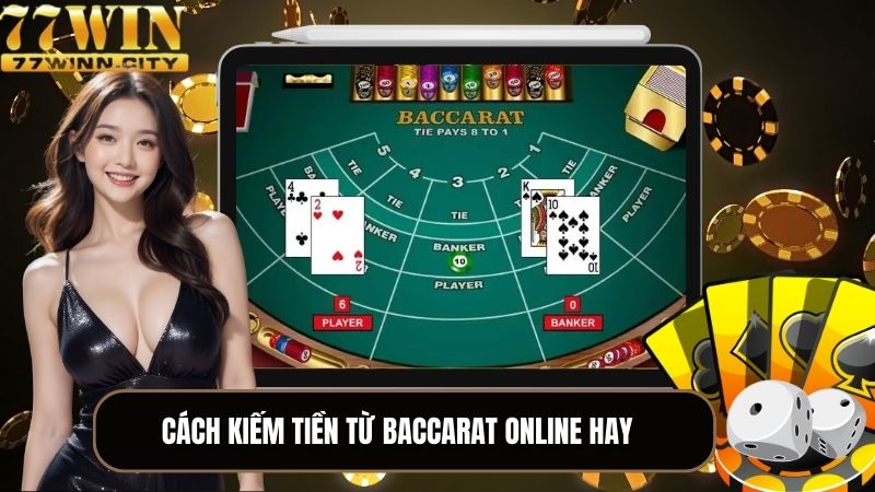 Cách kiếm tiền từ baccarat online hay, dễ áp dụng