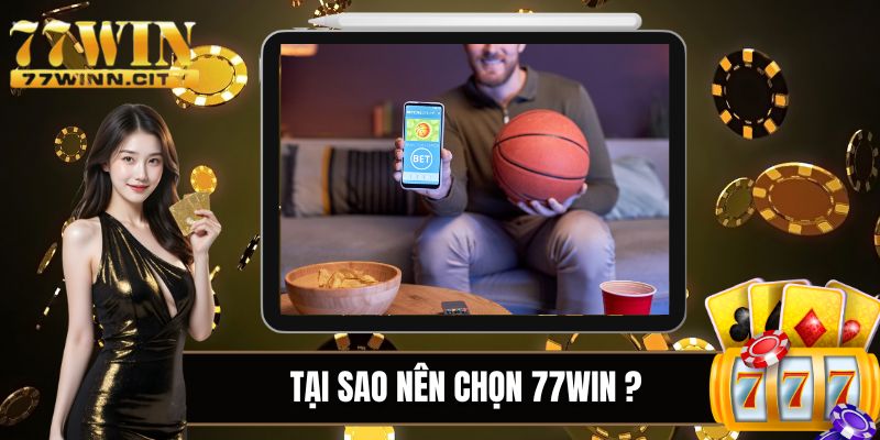 Những lý do nên chọn nhà cái 77WIN