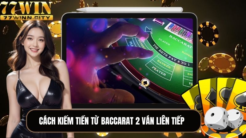 Cách kiếm tiền từ baccarat theo kết quả 2 ván liên tiếp