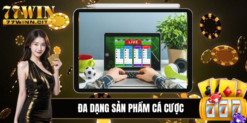 Đa dạng sản phẩm cá cược