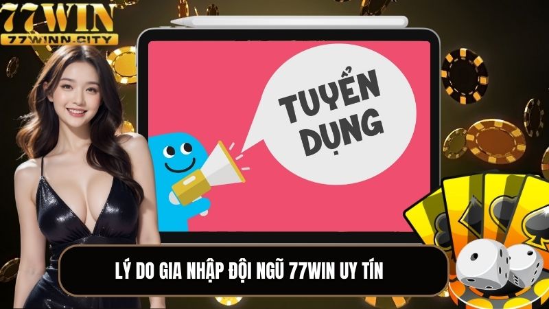 Lý do nên gia nhập đội ngũ 77WIN uy tín 