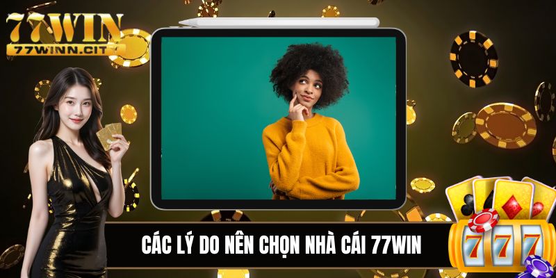 Lý do nên chọn nhà cái 77WIN