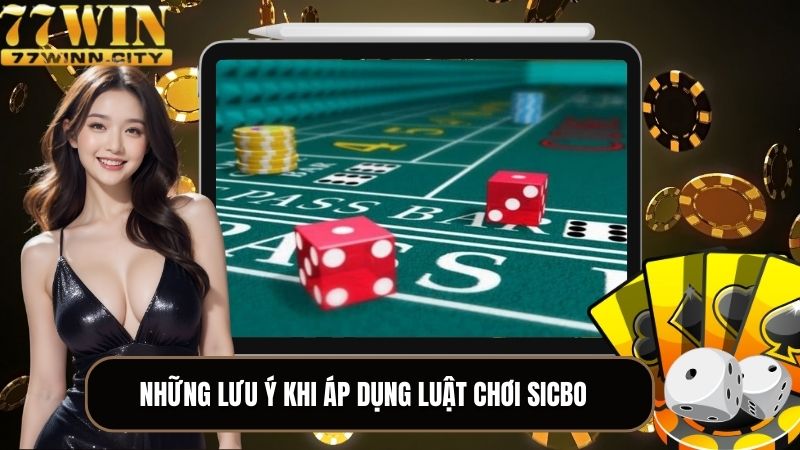 Những lưu ý khi áp dụng luật chơi Sicbo vào thực tiễn