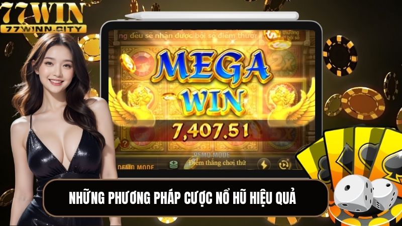 Những phương pháp cược nổ hũ hiệu quả bạn nên áp dụng 