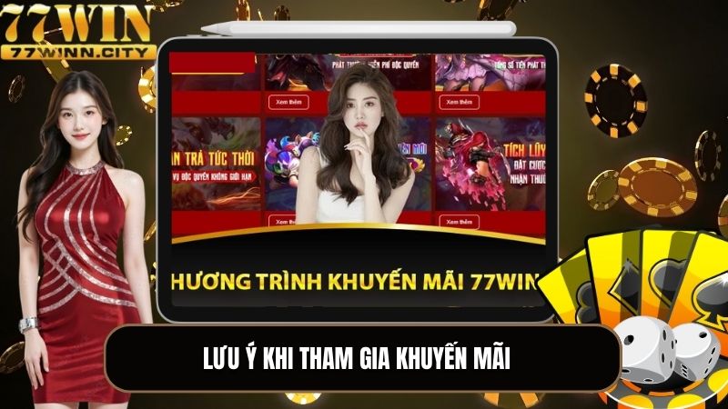 Tham gia khuyến mãi tại 77WIN cũng cần để ý kỹ lưỡng các lưu ý